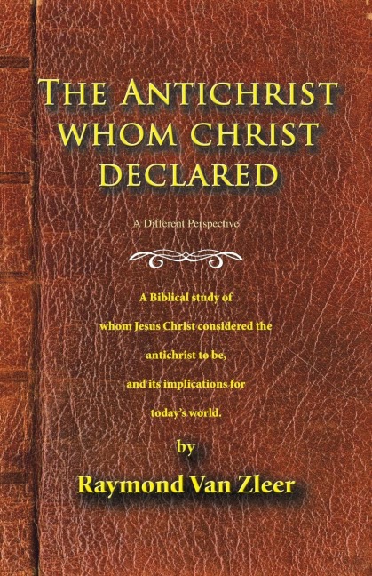 The Antichrist Whom Christ Declared: A biblical study of whom Jesus Christ considered the antichrist to be, and its implications for todays world