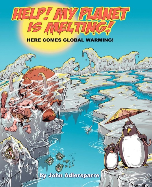 Help! My Planet Is Melting!: Here Comes Global Warming!