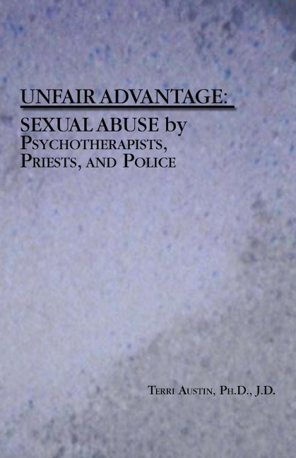 Unfair Advantage: Sexual Abuse by Psychotherapists, Priests, and Police