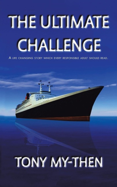 The Ultimate Challenge: A Life Changing Story Which Every Responsible Adult Should Read