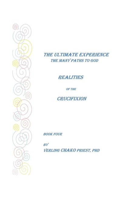 The Ultimate Experience: The Many Paths to God, Realities of the Crucifixion, Book Four