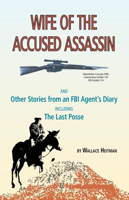 Wife of the Accused Assassin: And Other Stories from an FBI Agents Diary Including the Last Posse