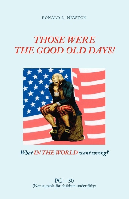 Those Were the Good Old Days!: What in the World Went Wrong?