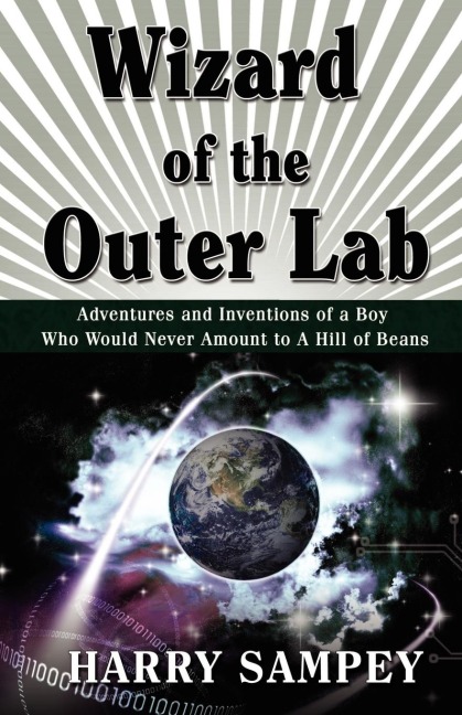 Wizard of the Outer Lab: Adventures and Inventions of a Boy Who Would Never Amount to a Hill of Beans
