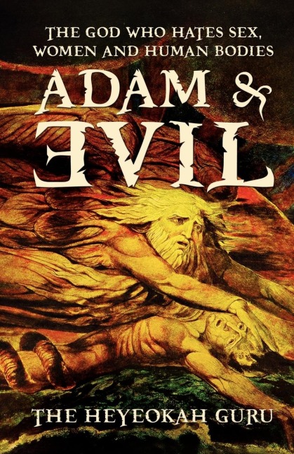 Adam and Evil The God Who Hates Sex, Women and Human Bodies