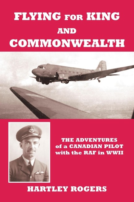 Flying for King and Commonwealth: The Adventures of a Canadian Pilot with the Raf in Wwii