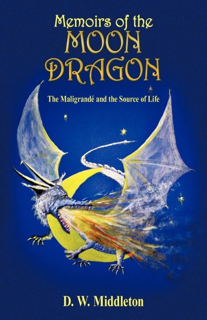 Memoirs of the Moon Dragon: The Maligrand and the Source of Life