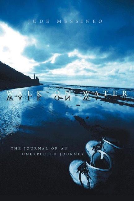 Walk on Water: The Journal of an Unexpected Journey