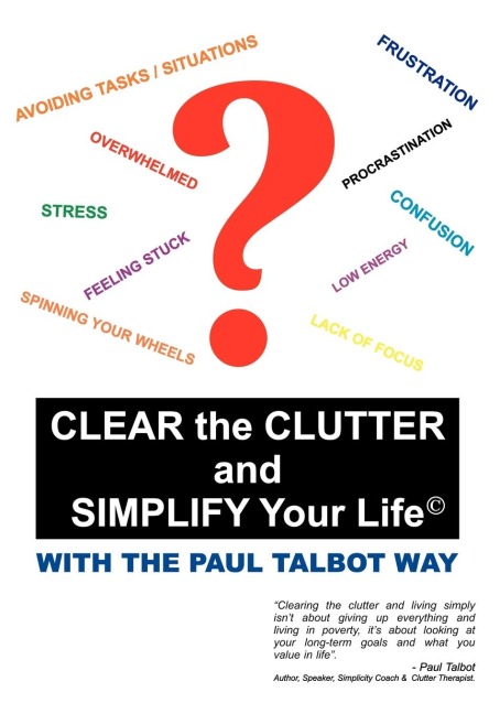 Clear the Clutter and Simplify Your Life: With the Paul Talbot Way