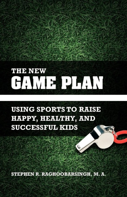 The New Game Plan: Using Sports to Raise Happy, Healthy, and Successful Kids