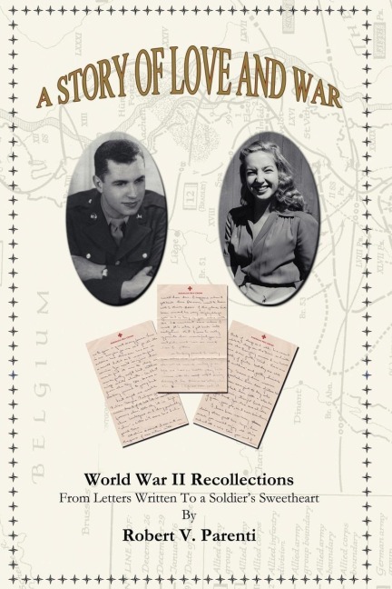 A Story of Love and War: World War II Recollections from Letters Written to a Soldiers Sweetheart