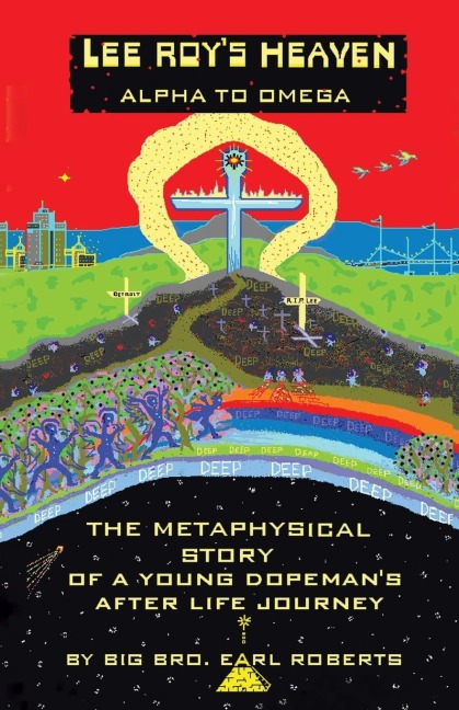 Lee Roys Heaven: Alpha to Omega the Metaphysical Story of a Young Dopemans After Life Journey