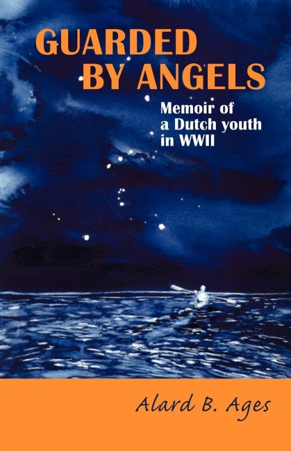 Guarded by Angels: Memoir of a Dutch Youth in WWII
