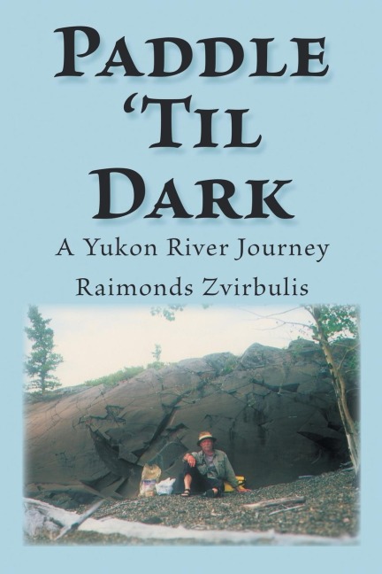 Paddle Til Dark: A Yukon River Journey