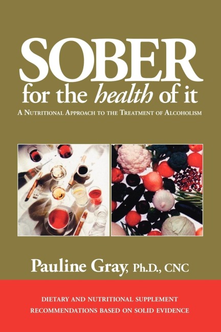 Sober for the Health of It: A Nutritional Approach to the Treatment of Alcoholism