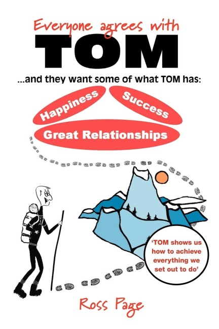 Everyone Agrees with Tom! . and They Want Some of What Tom Has: Happiness, Success, Great Relationships