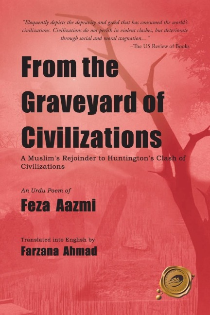 From the Graveyard of Civilizations: A Muslim Rejoinder to Huntingtons Clash of Civilizations