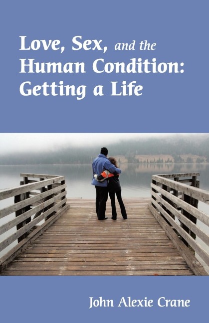 Love, Sex, and the Human Condition Getting a Life