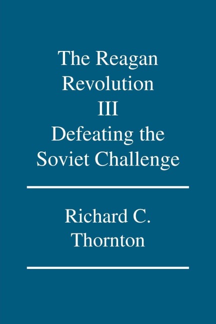 The Reagan Revolution Iii: Defeating the Soviet Challenge