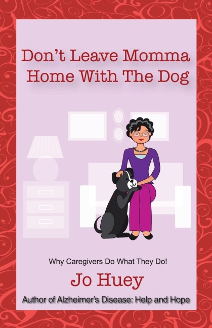 Dont Leave Momma Home With the Dog: Why Caregivers Do What They Do!