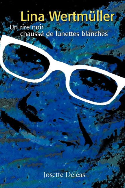 Lina Wertmller: Un Rire Noir Chauss de Lunettes Blanches