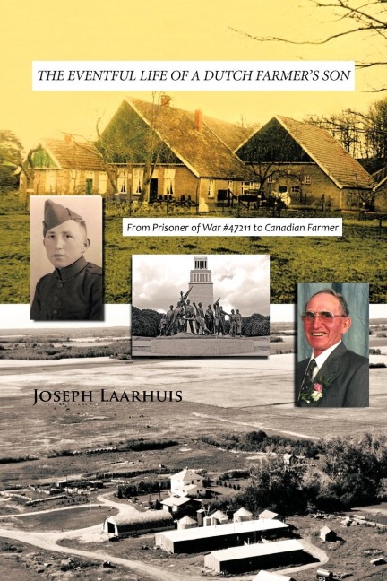 The Eventful Life of a Dutch Farmers Son: From Prisoner of War #47211 to Canadian Farmer
