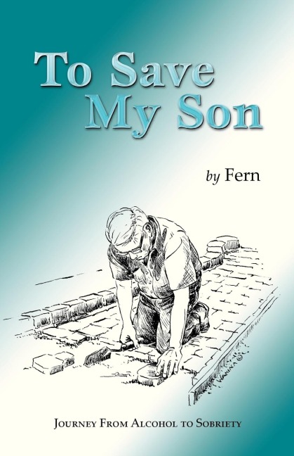 To Save My Son: Journey from Alcohol to Sobriety