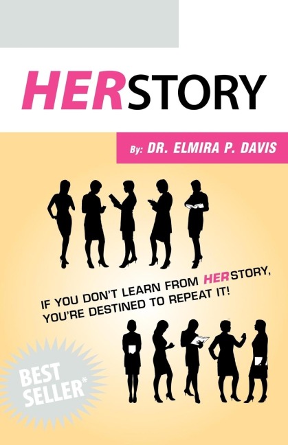 Herstory: If You Dont Learn from Herstory Youre Destined to Repeat It!