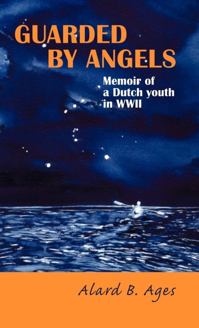 Guarded by Angels: Memoir of a Dutch Youth in WWII
