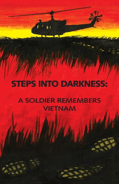 Steps into Darkness: A Soldier Remembers Vietnam