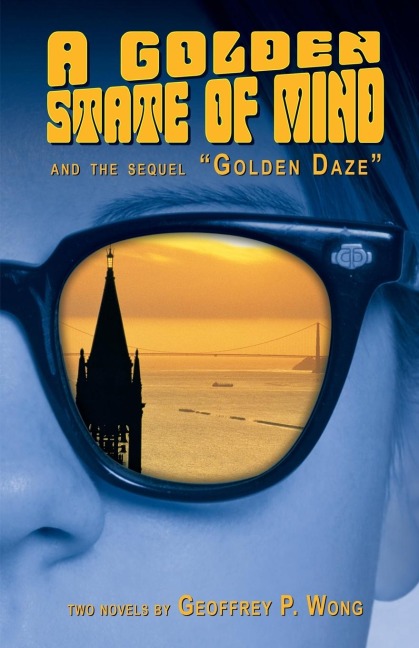 A Golden State of Mind and the sequel Golden Daze: Two Novels by Geoffrey P. Wong