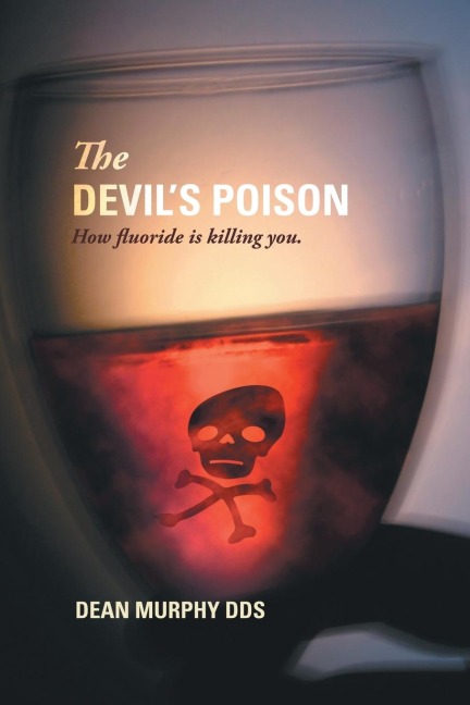 The Devils Poison: How Fluoride Is Killing You