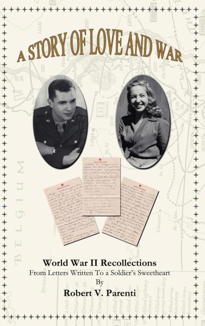 A Story of Love and War: World War II Recollections from Letters Written to a Soldiers Sweetheart