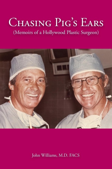 Chasing Pig's Ears: Memoirs of a Hollywood Plastic Surgeron