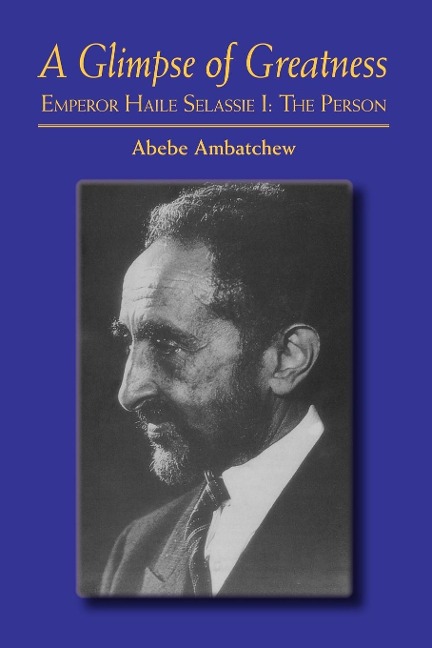 A Glimpse of Greatness: Haile Selassie I: The Person