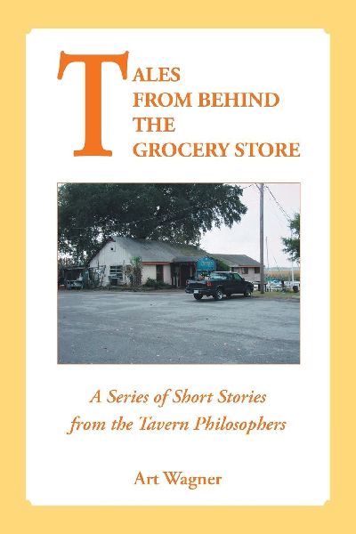 Tales from Behind the Grocery Store: A Series of Short Stories from the Tavern Philosophers
