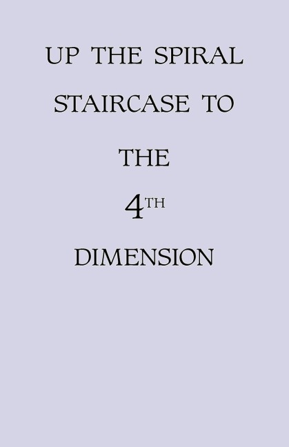 Up the Spiral Staircase to the 4th Dimension
