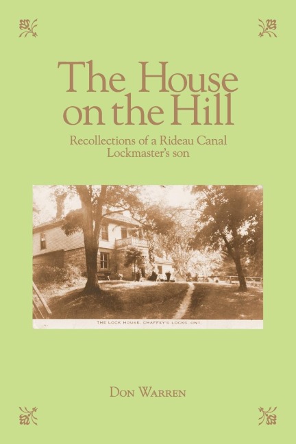 The House on the Hill: Recollections of a Rideau Canal Lockmasters Son