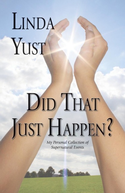 Did That Just Happen?: My Personal Collection of Supernatural Events