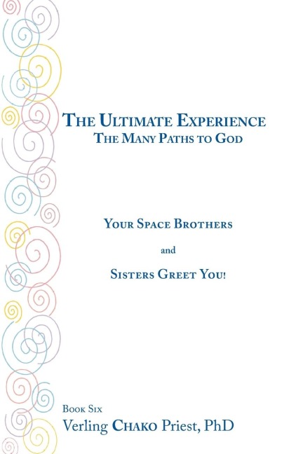 The Ultimate Experience: the Many Paths to God: Your Space Brothers and Sisters Greet You! Book 6