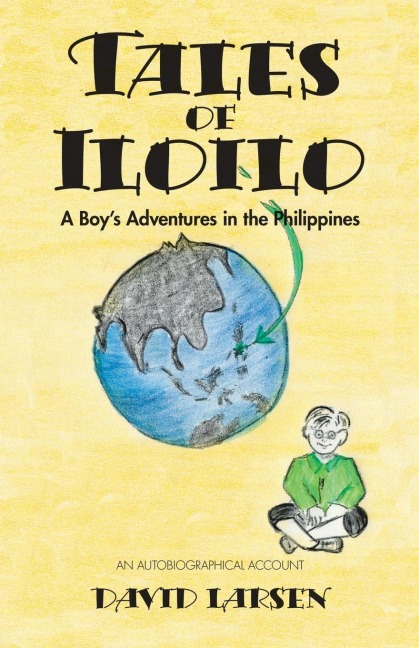 Tales of Iloilo: A Boy's Adventures in the Philippines - an Autobiographical Account