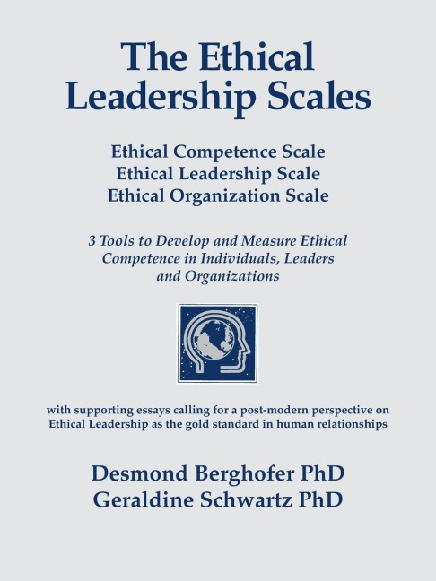 The Ethical Leadership Scales: Ethical Competence Scale Ethical Leadership Scale Ethical Organization Scale 3 Tools to Develop and Measure Ethhical Competence in Individuals, Leaders and Organizations