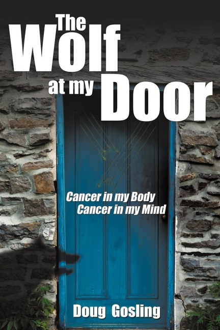 The Wolf at My Door: Cancer in My Body - Cancer in My Mind