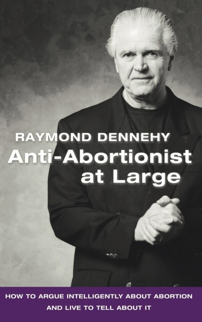 Anti-Abortionist at Large: How to Argue Abortion Intelligently and Live to Tell about It