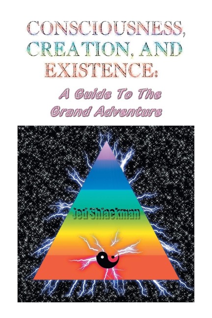 Consciousness, Creation, and Existence