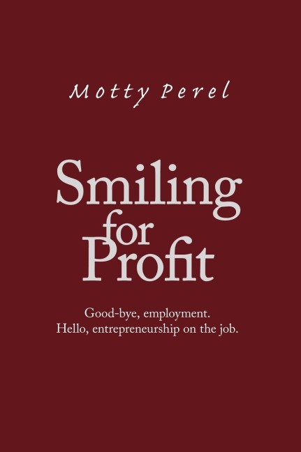 Smiling for Profit: Good-Bye, Employment. Hello, Entrepreneurship on the Job