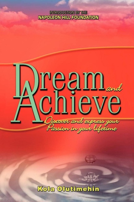 Dream and Achieve: Discover and Express Your Passion in Your Lifetime