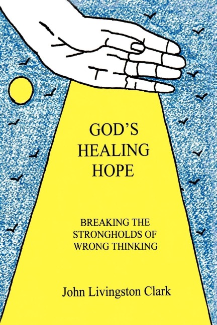Gods Healing Hope: Breaking the Strongholds of Wrong Thinking
