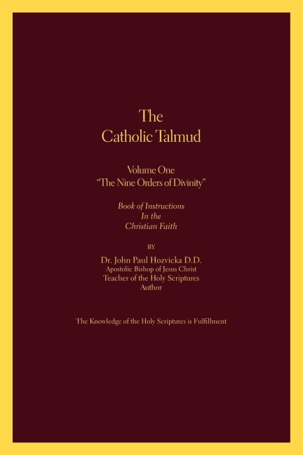 The Catholic Talmud - Volume One the Nine Orders of Divinity: Book of Instructions in the Christian Faith