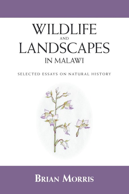 Wildlife and Landscapes in Malawi: Selected Essays on Natural History